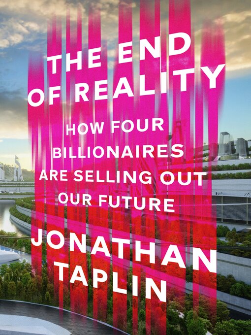 Title details for The End of Reality by Jonathan Taplin - Available